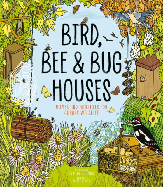 Bird, Bee & Bug Houses : Homes and Habitats for Garden Wildlife - 9781787081444