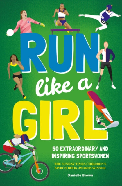 Run Like A Girl : 50 Extraordinary and Inspiring Sportswomen - 9781787081574