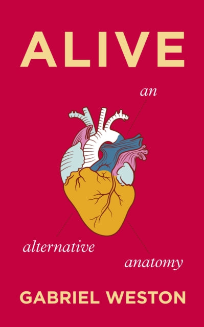 Alive : An Alternative Anatomy - 9781787330603