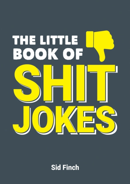 The Little Book of Shit Jokes : The Ultimate Collection of Jokes That Are So Bad They're Great - 9781787830288