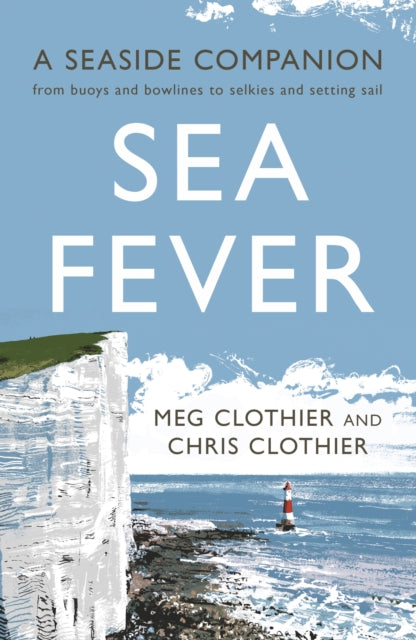 Sea Fever : A Seaside Companion: from buoys and bowlines to selkies and setting sail - 9781788161626