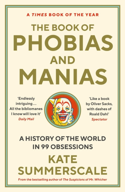 The Book of Phobias and Manias : A History of the World in 99 Obsessions - 9781788162821