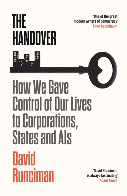 The Handover : How We Gave Control of Our Lives to Corporations, States and AIs - 9781788163682