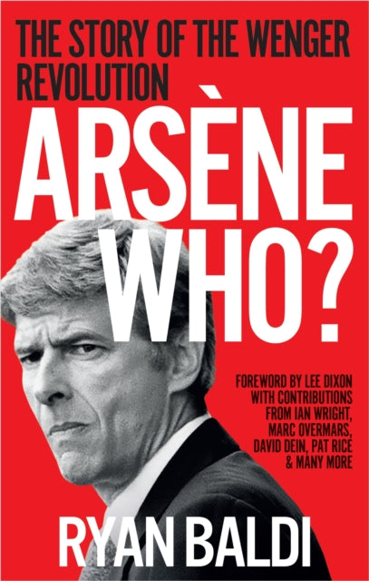 Arsene Who? : The Story of the Wenger Revolution - 9781788404556