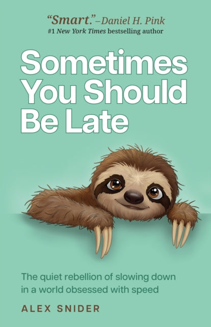 Sometimes You Should Be Late : The quiet rebellion of slowing down in a world obsessed with speed - 9781788609685