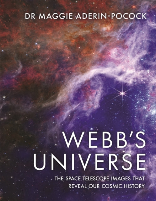 Webb's Universe : The Space Telescope Images That Reveal Our Cosmic History - 9781789295726