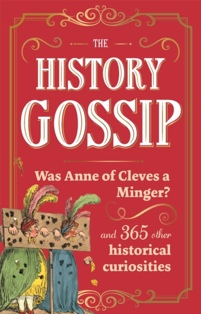 The History Gossip : Was Anne of Cleves a Minger? and 365 Other Historical Curiosities - 9781789297546