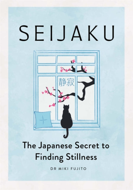 Seijaku : The Japanese Secret to Finding Stillness - 9781789298765