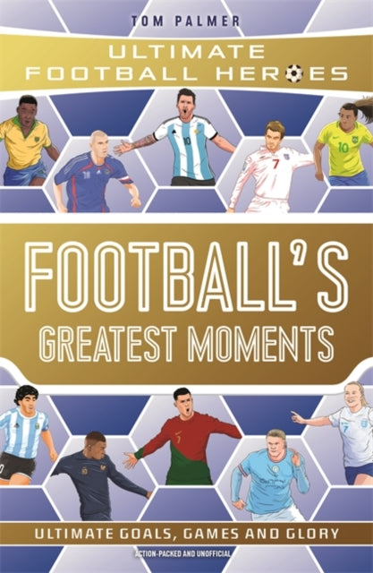 Football's Greatest Moments (Ultimate Football Heroes - The No.1 football series): Collect Them All! - 9781789467154