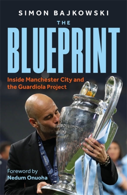 The Blueprint : Inside Manchester City and the Guardiola Project - 9781789468229