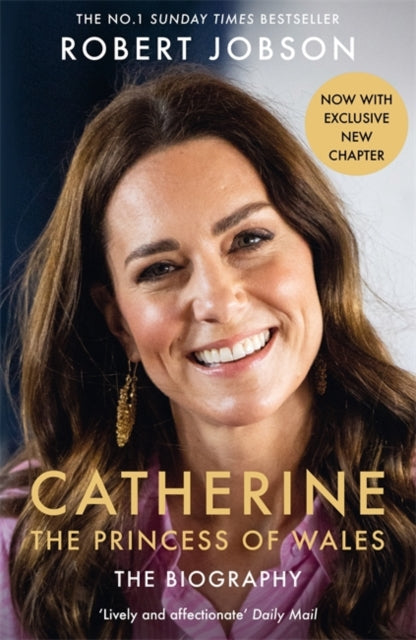 Catherine, the Princess of Wales: The Biography : THE INSTANT SUNDAY TIMES NO.1 BESTSELLER - The Royal Gift of the Year - 9781789468960