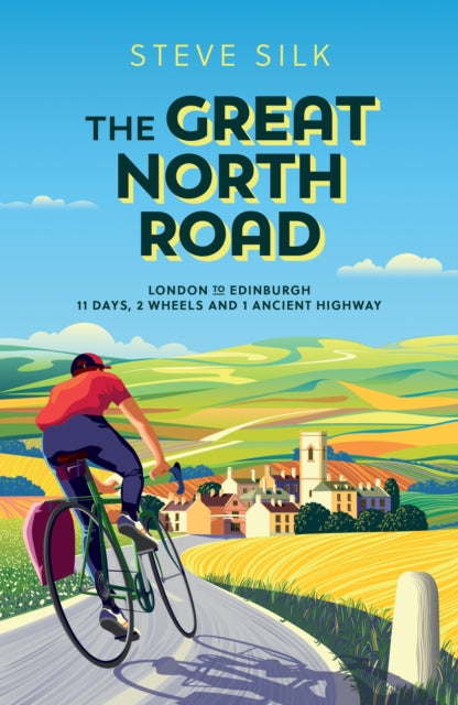 The Great North Road : London to Edinburgh – 11 Days, 2 Wheels and 1 Ancient Highway - 9781800070493