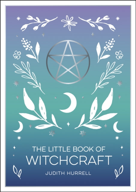 The Little Book of Witchcraft : An Introduction to Magick and White Witchcraft - 9781800074071