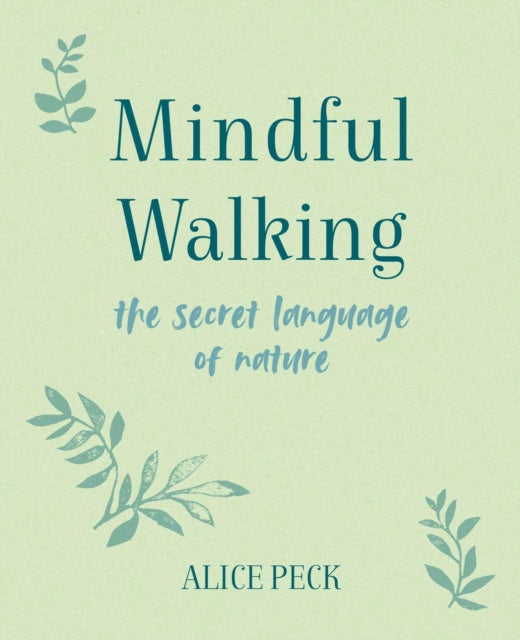 Mindful Walking : The Secret Language of Nature - 9781800650886