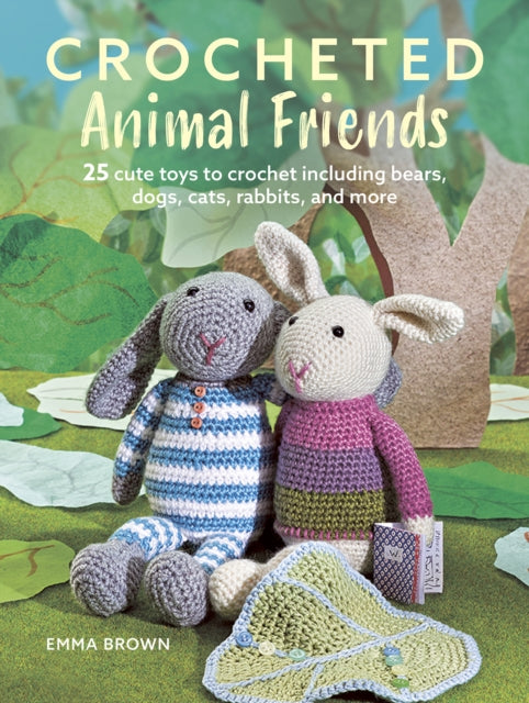 Crocheted Animal Friends : 25 Cute Toys to Crochet Including Bears, Dogs, Cats, Rabbits and More - 9781800652576
