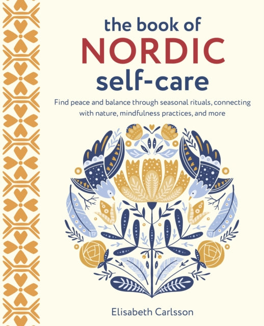 The Book of Nordic Self-Care : Find Peace and Balance Through Seasonal Rituals, Connecting with Nature, Mindfulness Practices, and More - 9781800652668
