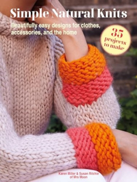 Simple Natural Knits: 35 projects to make : Beautifully Easy Designs for Clothes, Accessories, and the Home - 9781800653566