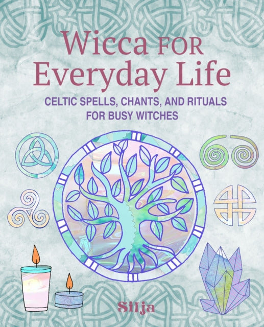 Wicca for Everyday Life : Celtic Spells, Chants, and Rituals for Busy Witches - 9781800654310