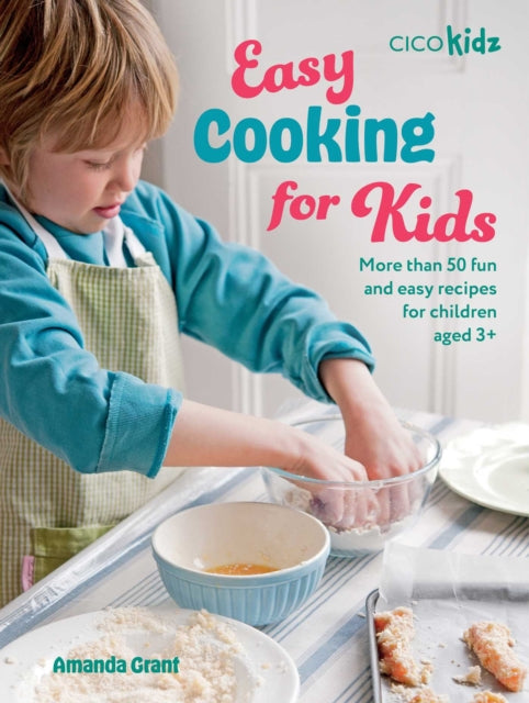 Easy Cooking for Kids : More Than 50 Fun and Easy Recipes for Children Aged 3+ - 9781800654587