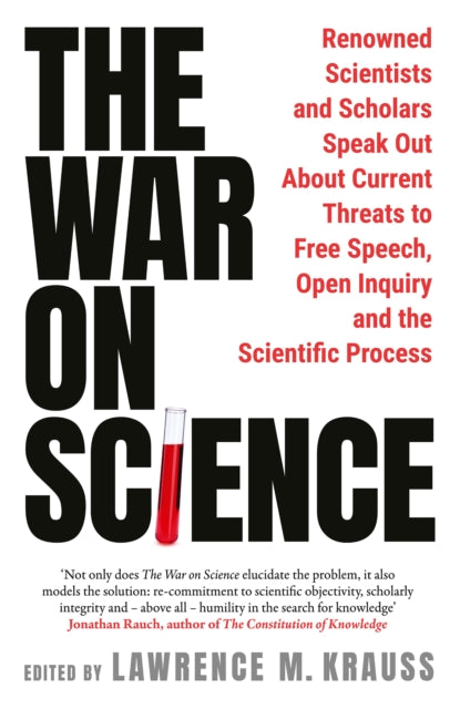 The War on Science : Renowned Scientists and Scholars Speak Out About Current Threats to Free Speech, Open Inquiry, and the Scientific Process - 9781800756205