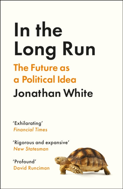 In the Long Run : The Future as a Political Idea - 9781800812321