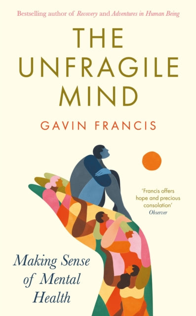 The Unfragile Mind : Making Sense of Mental Health - 9781800819757