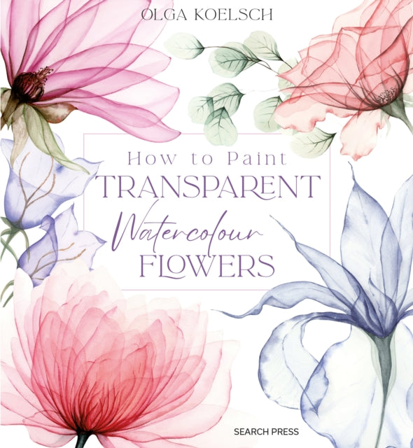 How to Paint Transparent Watercolour Flowers - 9781800921474