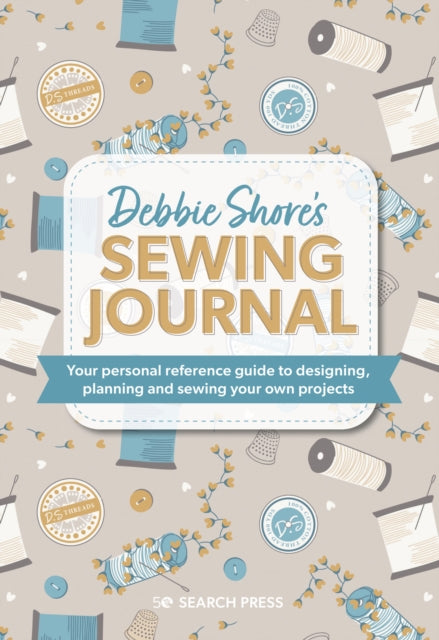 Debbie Shore's Sewing Journal : Your Personal Reference Guide to Designing, Planning and Sewing Your Own Projects - 9781800921528