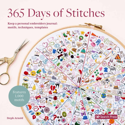 365 Days of Stitches : Keep a Personal Embroidery Journal: Motifs, Techniques, Templates; Features 1,000 Motifs - 9781800922266