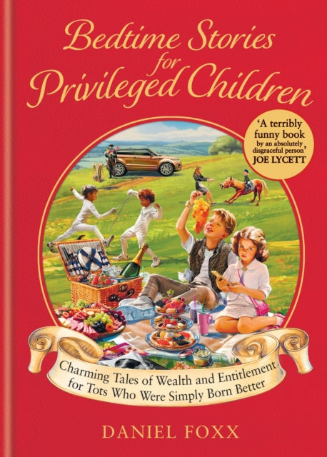 Bedtime Stories for Privileged Children : Charming Tales of Wealth and Entitlement for Tots Who Were Simply Born Better - 9781800962095