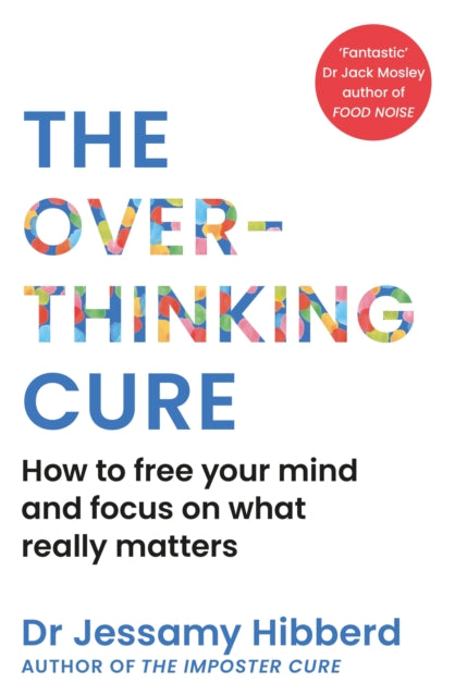 The Overthinking Cure : How to free your mind and focus on what really matters - 9781800963160