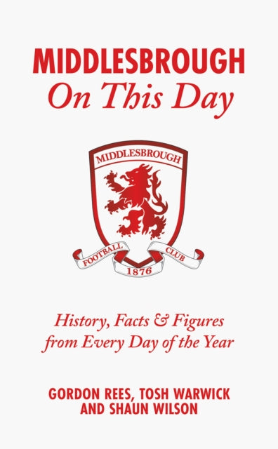 Middlesbrough On This Day : History, Facts & Figures from Every Day of the Year - 9781801506656