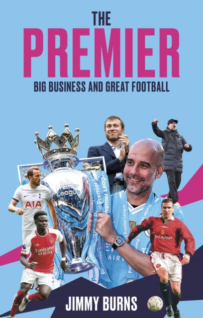 The Premier : Big Business and Great Football - 9781801509824