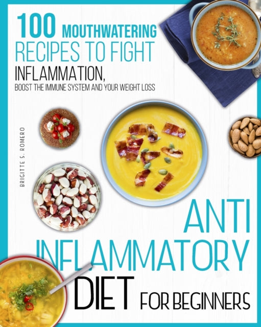 Anti-inflammatory diet for beginners : 100 Mouthwatering Recipes to Fight Inflammation, Boost the Immune System and Your Weight Loss. - 9781801821711