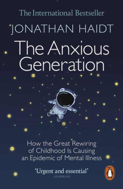 The Anxious Generation : How the Great Rewiring of Childhood Is Causing an Epidemic of Mental Illness - 9781802063271