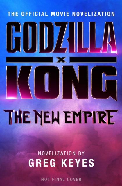 Godzilla x Kong: The New Empire - The Official Movie Novelization - 9781803368108