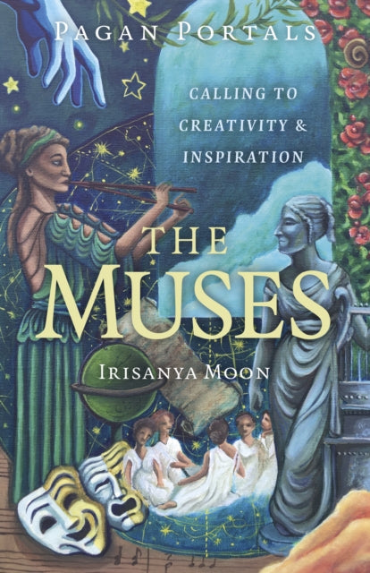 Pagan Portals - The Muses : Calling to Creativity & Inspiration - 9781803417462