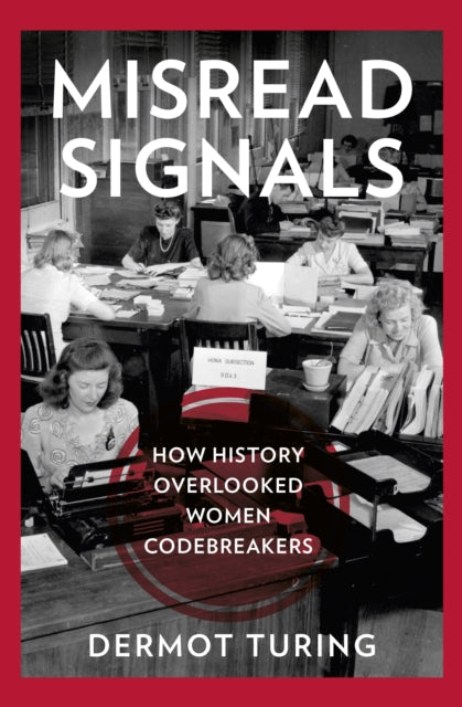 Misread Signals : How History Overlooked Women Codebreakers - 9781803997933