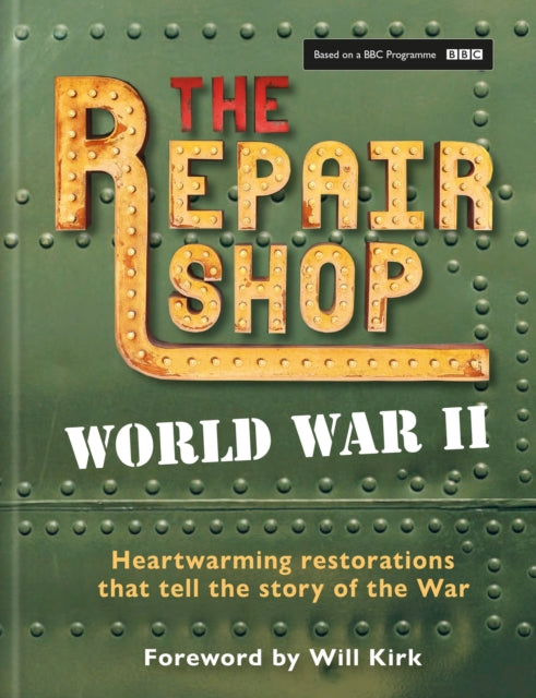 The Repair Shop: World War II : Heartwarming restorations that tell the story of the War - 9781804192122