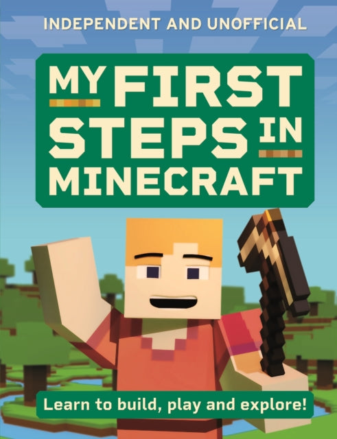 My First Steps in Minecraft : Learn to Build, Play and Explore! - 9781804537305