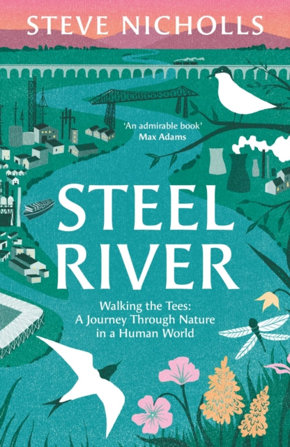 Steel River : Walking the Tees – A Journey Through Nature in a Human World - 9781804542620
