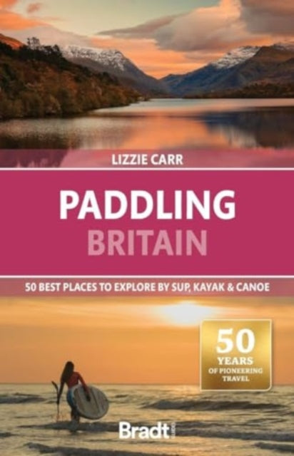 Paddling Britain : 50 Best Places to Explore by SUP, Kayak & Canoe - 9781804692295