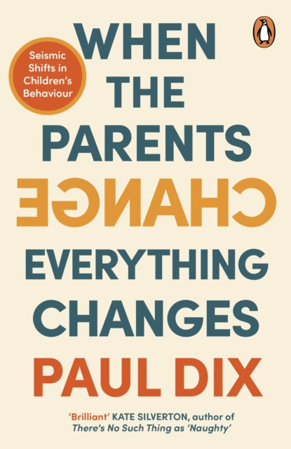 When the Parents Change, Everything Changes : Seismic Shifts in Children’s Behaviour - 9781804941614