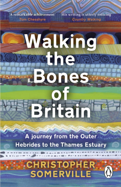 Walking the Bones of Britain : A 3 Billion Year Journey from the Outer Hebrides to the Thames Estuary - 9781804991060
