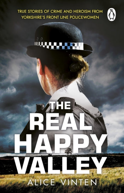 The Real Happy Valley : True stories of crime and heroism from Yorkshire’s front line policewomen - 9781804993460