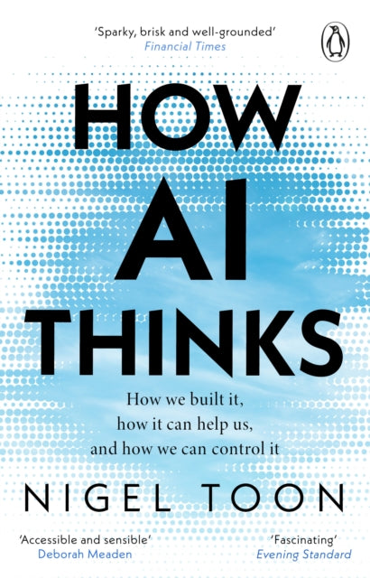 How AI Thinks : How we built it, how it can help us, and how we can control it - 9781804995976