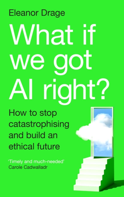 What If We Got AI Right? : How to stop catastrophising and build an ethical future - 9781805225447