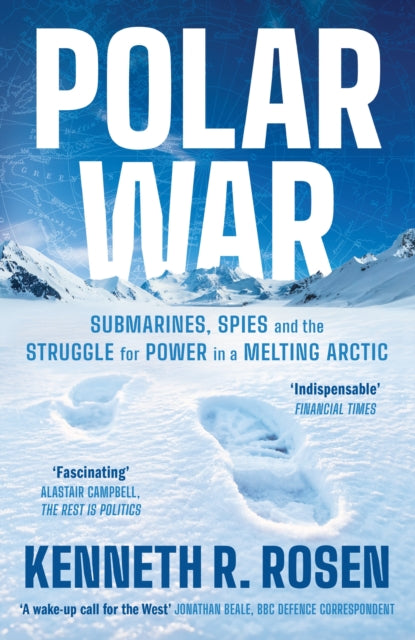 Polar War : Submarines, Spies and the Struggle for Power in a Melting Arctic: THE INSTANT SUNDAY TIMES BESTSELLER - 9781805229124