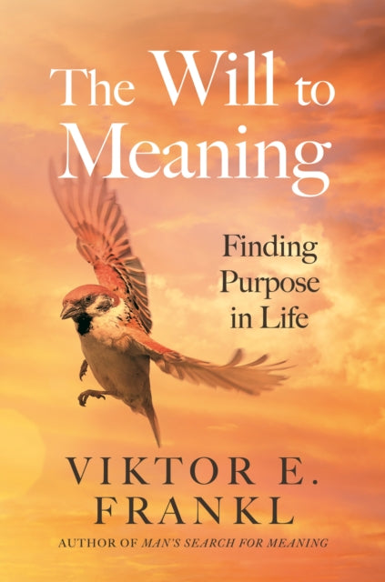 The Will to Meaning : Finding Purpose in Life - 9781805463801