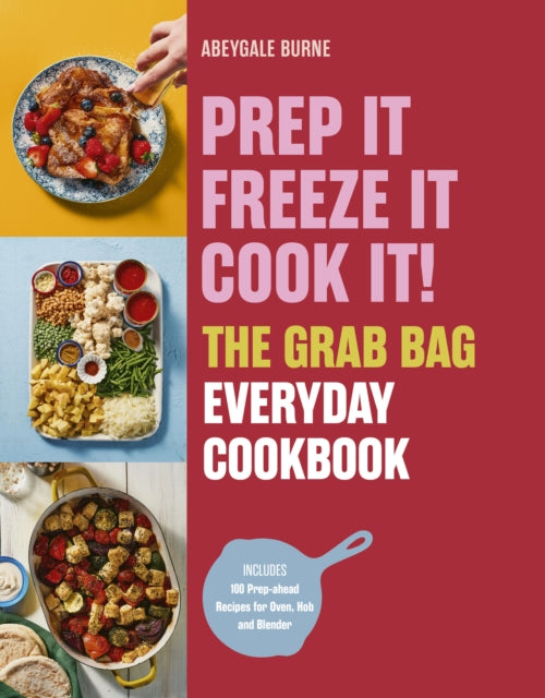 Prep it, Freeze it, Cook it! The Grab Bag Everyday Cookbook - 9781805702771